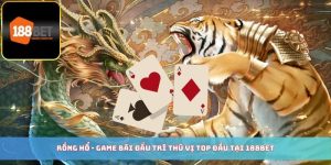 Rồng Hổ - Trò Chơi Bài Cực Kỳ Hấp Dẫn Tại 188BET Rồng Hổ – Trò Chơi Bài Lý Thú Đứng Đầu Tại 188BET